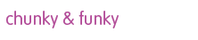 chunky & funky